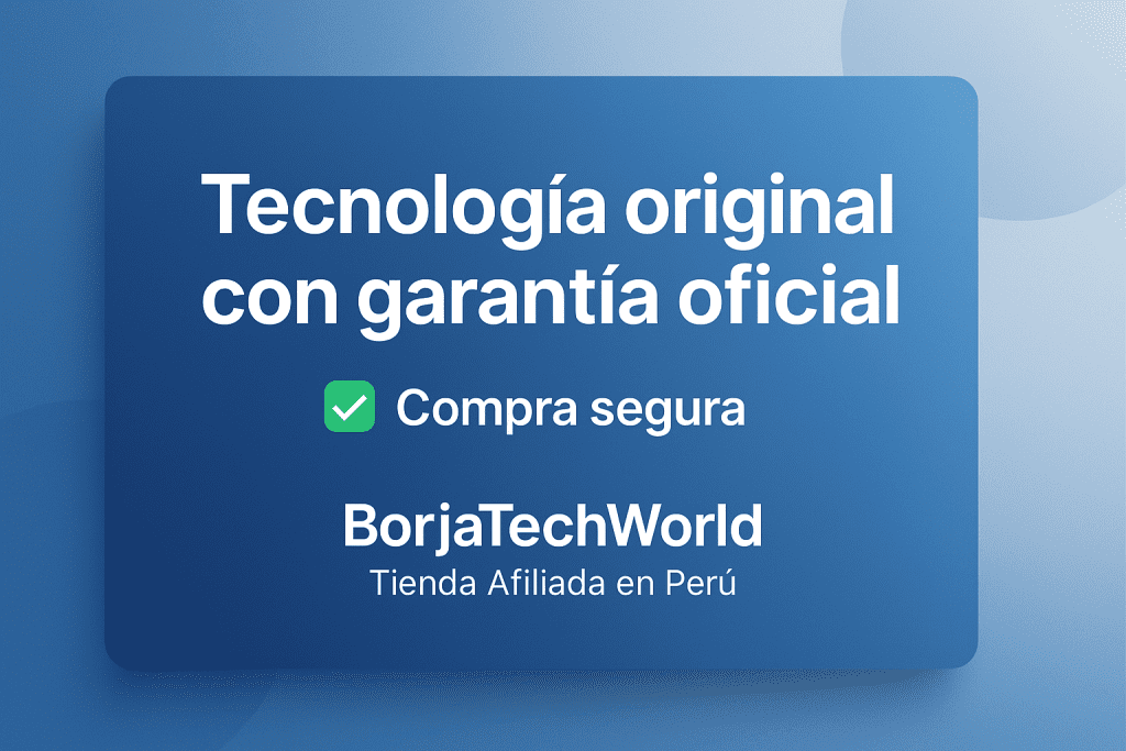 Tecnología original con garantía oficial y compra segura – BorjaTechWorld, tienda afiliada en Perú